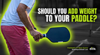 A Comprehensive Guide to Adding Weight to Your Pickleball Paddle
