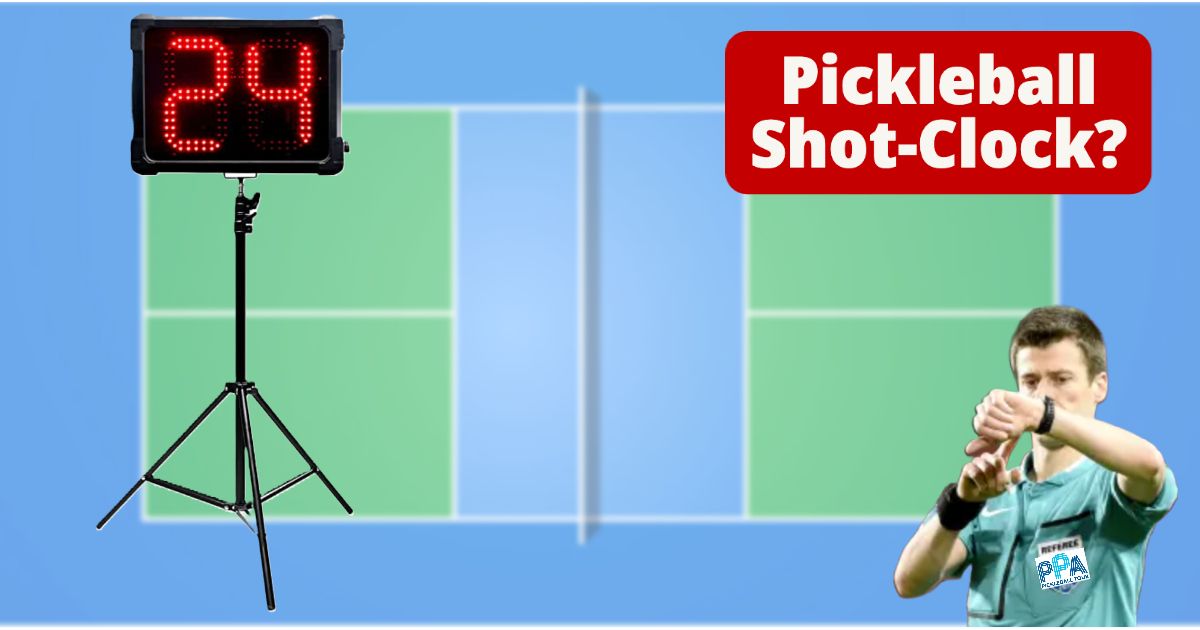 Is a Pro Pickleball Shot Clock a Bad Idea?