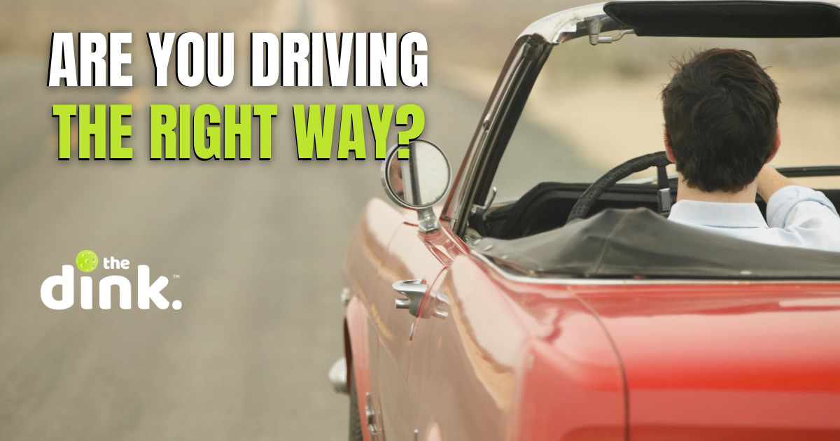 Are you driving the right way? The pickleball drive is about the destination.