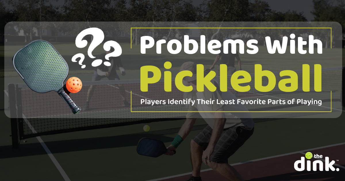 Problems With Pickleball: Players Identify Their Least Favorite Parts of Playing