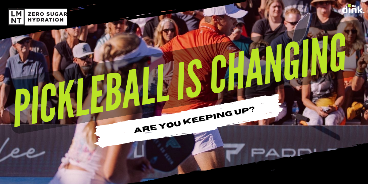 Pickleball is Changing, So Should Your Game