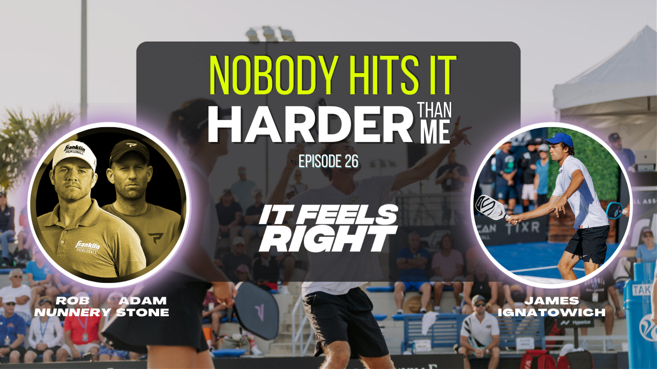 It Feels Right Ep 26: Nobody hits it harder than me” w/ guest James Ignatowich