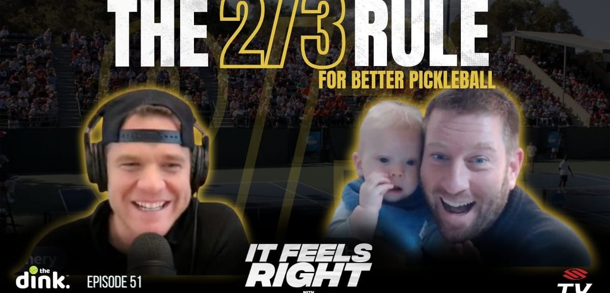 It Feels Right Ep 51: The 2/3 rule for better pickleball