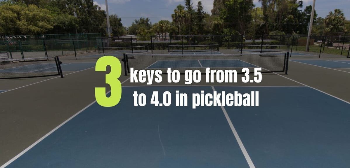 Three Keys to Go from a 3.5 to 4.0 in Pickleball