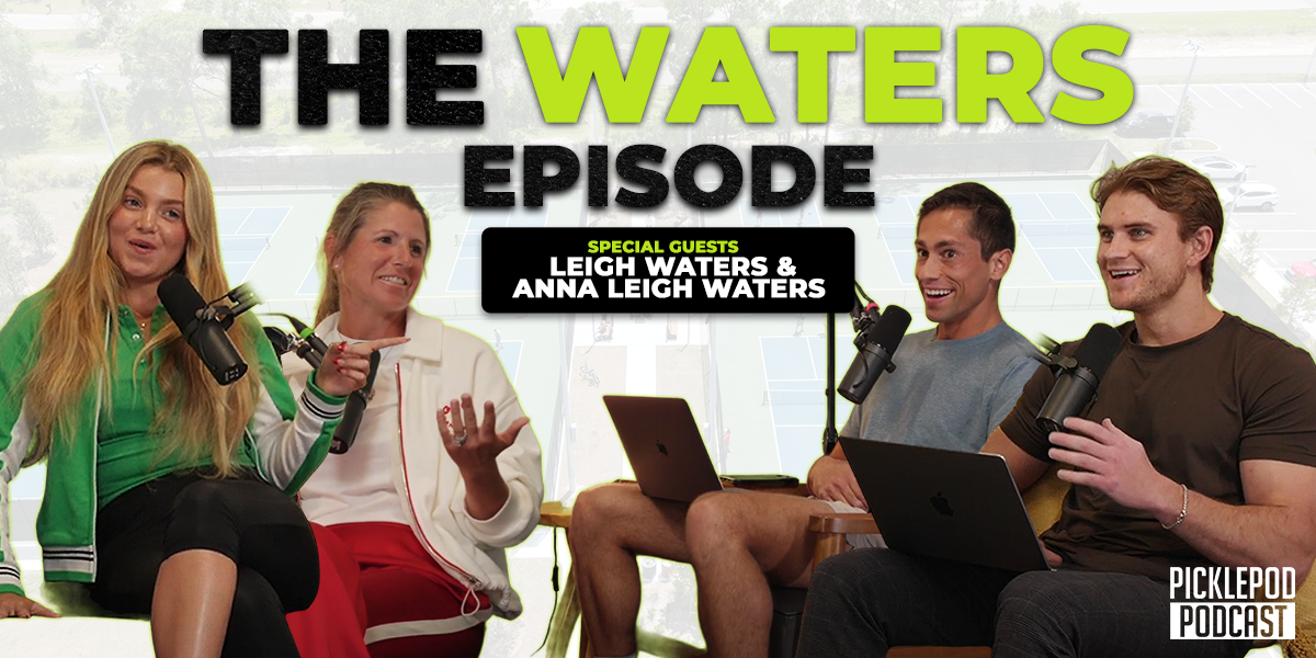 PicklePod: Anna Leigh Waters and Leigh Waters Tell All