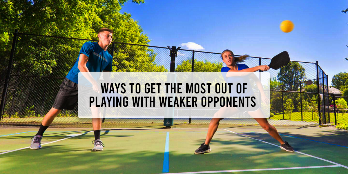 How to Get the Most Out of Playing Weaker Pickleball Opponents