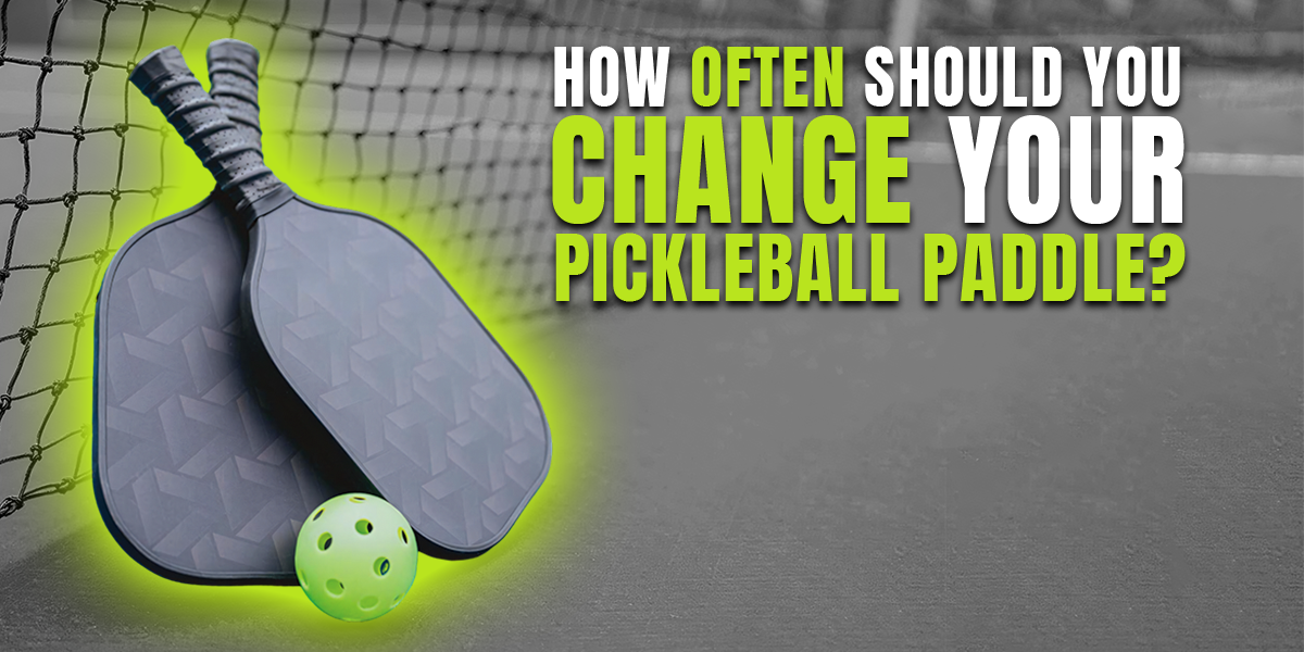 How Often Should You Change Your Pickleball Paddle?