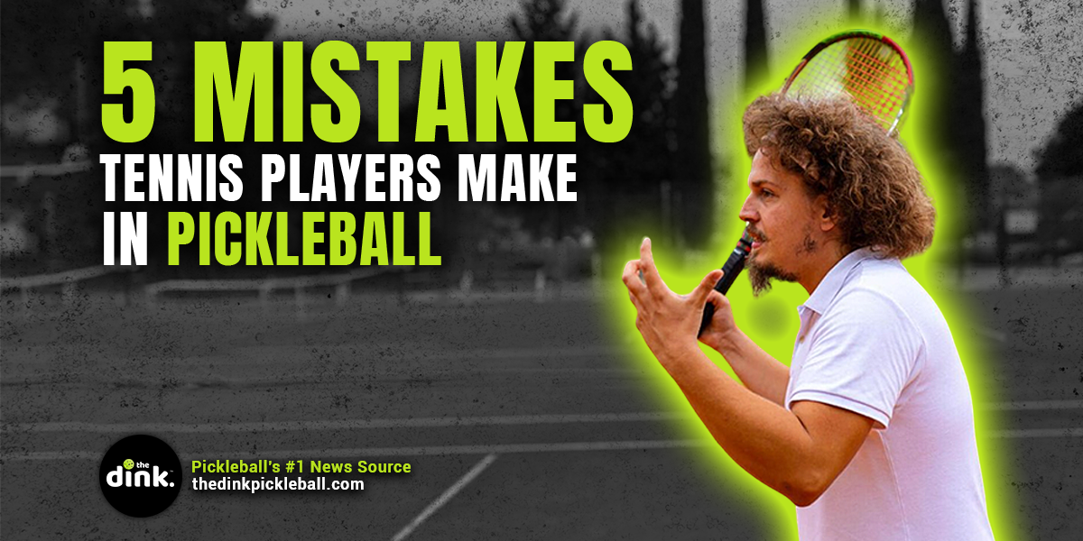 Five Mistakes Tennis Players Make in Pickleball