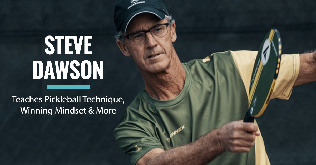 Pickleball Legend Steve Dawson is Here to Improve your Game and your Life