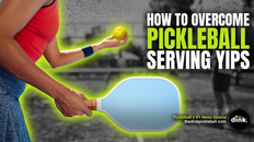 Tips for the Yips: How to Overcome Your Pickleball Serving Woes