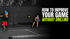 No Time to Drill? There Are Still Plenty of Ways To Improve Your Pickleball Game