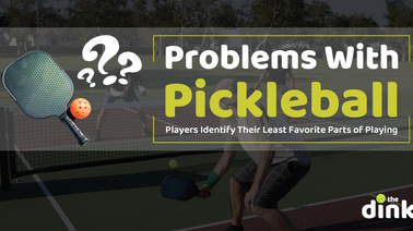 Problems With Pickleball: Players Identify Their Least Favorite Parts of Playing
