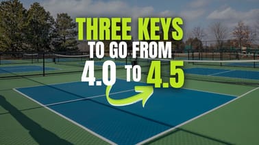 Keys To Go From a 4.0 to a 4.5 With Your Pickleball Game