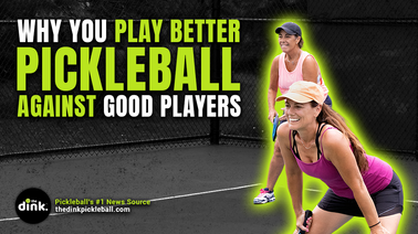 Why You Play Better Pickleball Against Good Players