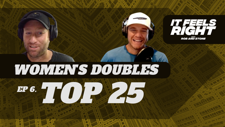 It Feels Right Ep 6: Stone Throws Points Out the Window and Ranks his Top 25 Women’s Doubles Players