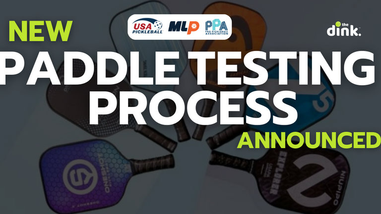The New Paddle Testing Process Used by USA Pickleball, MLP and the PPA Tour