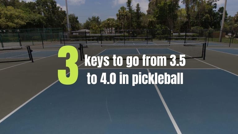 Three Keys to Go from a 3.5 to 4.0 in Pickleball