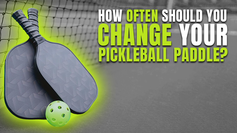 How Often Should You Change Your Pickleball Paddle?