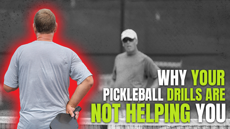 Your Pickleball Drills Are Not Helping You Get Better, So Do This Instead