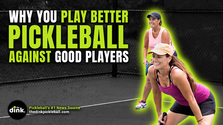 Why You Play Better Pickleball Against Good Players