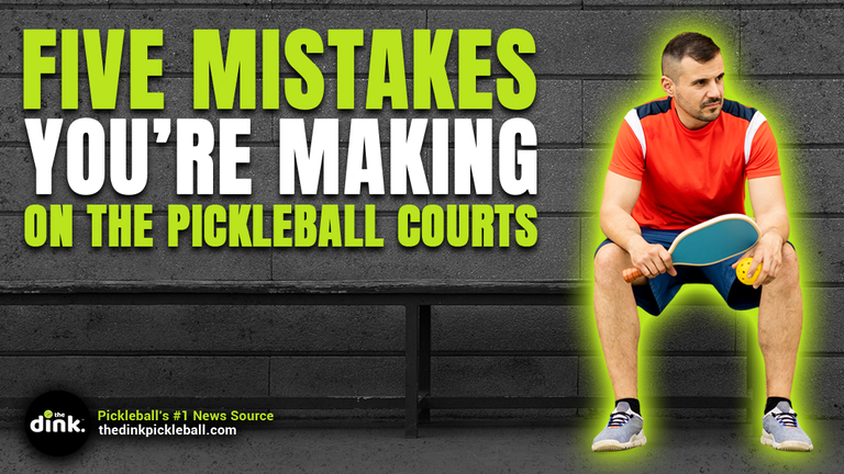 Five Huge Mistakes You’re Making in Pickleball Without Even Knowing It